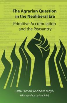 Paperback The Agrarian Question in the Neoliberal Era: Primitive Accumulation and the Peasantry Book