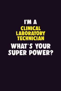 Paperback I'M A Clinical Laboratory Technician, What's Your Super Power?: 6X9 120 pages Career Notebook Unlined Writing Journal Book