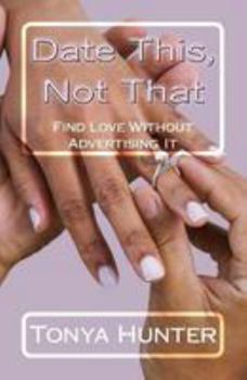 Paperback Date This, Not That: Finding Love Without Advertising It Book