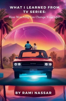 Paperback What I Learned from TV Series: How Watching Can Change Your Life? Book