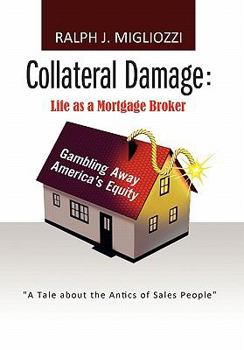 Paperback Collateral Damage: Life as a Mortgage Broker: Life as a Mortgage Broker Book