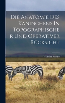 Hardcover Die Anatomie Des Kaninchens In Topographischer Und Operativer Rücksicht Book