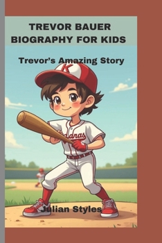 TREVOR BAUER BIOGRAPHY FOR KIDS: Trevor’s Amazing Story