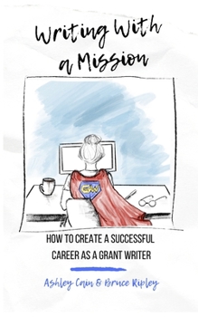 Paperback Writing With a Mission: How to Create a Successful Career as a Grant Writer Book