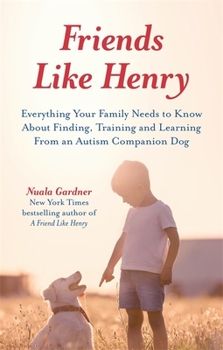 Paperback Friends Like Henry: Everything Your Family Needs to Know about Finding, Training and Learning from an Autism Companion Dog Book