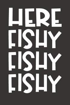 Paperback Here Fishy Fishy Fishy: Anglers Log Book