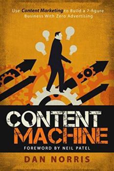 Paperback Content Machine: Use Content Marketing to Build a 7-Figure Business With Zero Advertising Book