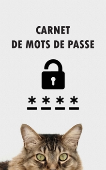 Carnet De Mots De Passe: Cahier Code Secret Mot De Passe Internet En Francais a5 Alphabetique Petit Format Journal - Couverture Chat (French Edition)