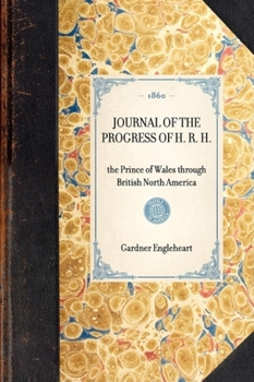 Paperback Journal of the Progress of H. R. H.: The Prince of Wales Through British North America Book