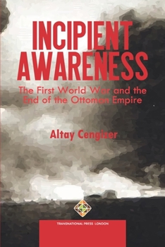 Paperback Incipient Awareness: The First World War and the End of the Ottoman Empire Book