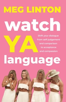 Paperback Watch YA Language: Shift your dialogue from self-judgement and comparison to acceptance and compassion Book