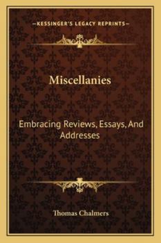 Miscellanies: Embracing Reviews, Essays, and Addresses...