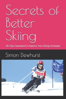 Paperback Secrets of Better Skiing: Ski Tips Guaranteed to Improve Your Ski Technique Book