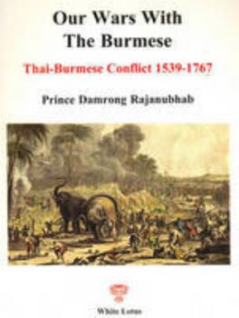 Paperback The Chronicle of Our Wars with the Burmese, Hostilities between Siamese and Burmese when Ayutthaya was the Capital of Siam, Thai-Burmese Conflict 1539-1767 Book