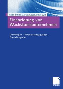 Paperback Finanzierung Von Wachstumsunternehmen: Grundlagen -- Finanzierungsquellen -- Praxisbeispiele [German] Book