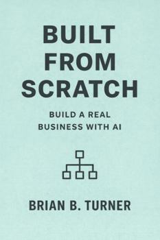 Paperback Built from Scratch: Build a Real Business with AI (The Built From Scratch Series) Book
