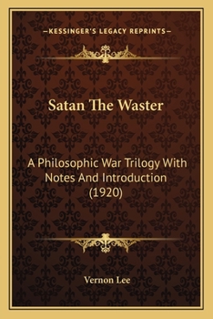 Satan the Waster: A Philosophic War Trilogy with Notes Introduction (Classic Reprint)