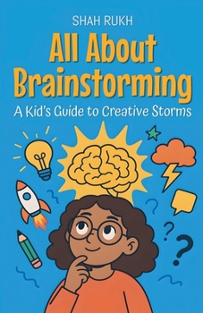 All About Brainstorming: A Kid's Guide to Creative Storms (Learning Books for Kids)