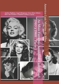 As Mais Famosas Atrizes de Hollywood: 1940 a 1960 - Parte 1: Audrey Hepburn, Ingrid Bergman, Grace Kely, Debora Kerr, Ava Gardner, Claudette Colbert e outras