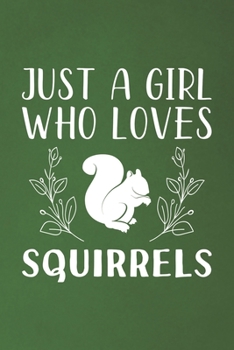 Just A Girl Who Loves Squirrels: Funny Squirrels Lovers Girl Women Gifts Dot Grid Journal Notebook 6x9 120 Pages