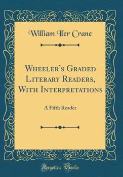 Hardcover Wheeler's Graded Literary Readers, with Interpretations: A Fifth Reader (Classic Reprint) Book