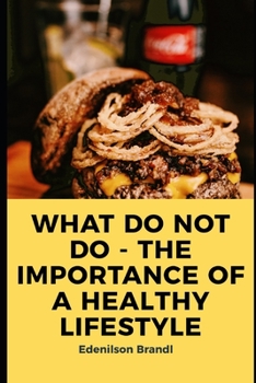 Paperback What Do Not Do - The Importance of a Healthy Lifestyle Book