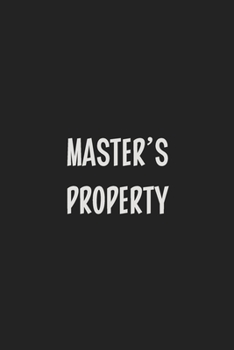 Master's Property: Stiffer Than A Greeting Card: Use Our Novelty Journal To Document Your Sexual Adventures, Fantasies, or Kinky Bucket List | Makes a Great BDSM Lifestyle Gift For Adults