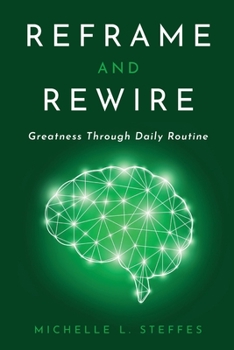Paperback Reframe and Rewire: Greatness Through Daily Routine Book