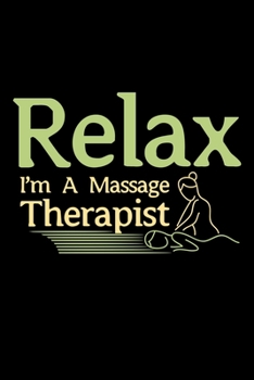 Relax I'm A Massage Therapist: 110 Pages Notebook/Journal