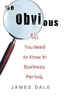 Hardcover The Obvious: All You Need to Know in Business. Period. Book