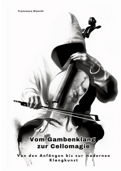 Paperback Vom Gambenklang zur Cellomagie: Von den Anfängen bis zur modernen Klangkunst [German] Book