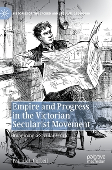 Empire and Progress in the Victorian Secularist Movement: Imagining a Secular World