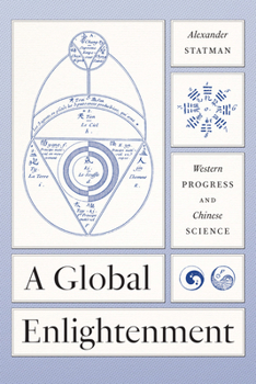 Hardcover A Global Enlightenment: Western Progress and Chinese Science Book