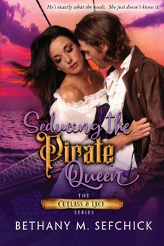 Seducing the Pirate Queen - Book #3 of the Cutlass and Lace