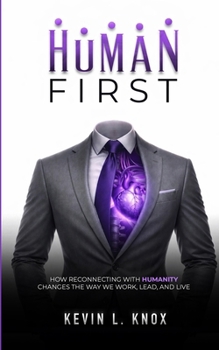 Paperback Human First: How Reconnecting with Humanity Changes the Way We Work, Lead, and Live Book