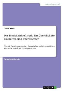 Paperback Das Blockheizkraftwerk. Ein Überblick für Bauherren und Interessenten: Über die Funktionsweise einer ökologischen und wirtschaftlichen Alternative zu [German] Book