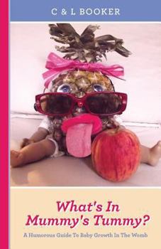 Paperback What's In Mummy's Tummy?: A Humorous Guide To Baby Growth In The Womb. Book