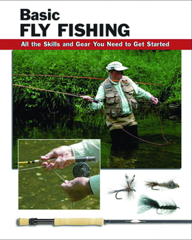 Spiral-bound Basic Fly Fishing: All the Skills and Gear You Need to Get Started. Jon Rounds Book