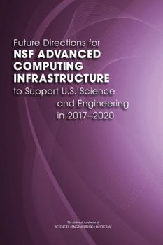 Future Directions for Nsf Advanced Computing Infrastructure to Support U.S. Science and Engineering in 2017-2020
