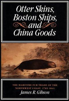 Hardcover Otter Skins, Boston Ships, and China Goods: The Maritime Fur Trade of the Northwest Coast, 1785-1841 Book