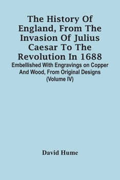 Paperback The History Of England, From The Invasion Of Julius Caesar To The Revolution In 1688. Embellished With Engravings On Copper And Wood, From Original De Book
