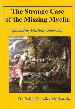 Paperback The Strange Case of the Missing Myelin: (decoding Multiple Sclerosis) Book