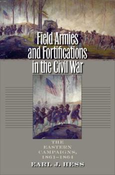 Field Armies and Fortifications in the Civil War: The Eastern Campaigns, 1861-1864 (Civil War America) - Book  of the Civil War America