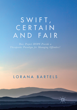 Paperback Swift, Certain and Fair: Does Project Hope Provide a Therapeutic Paradigm for Managing Offenders? Book