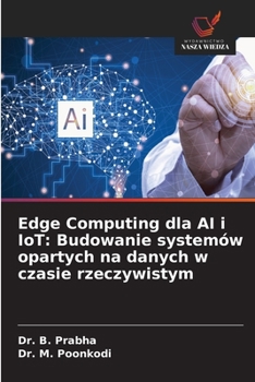 Edge Computing dla AI i IoT: Budowanie systemów opartych na danych w czasie rzeczywistym (Polish Edition)