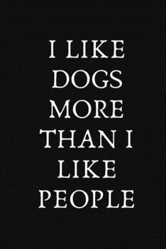 Paperback I Like Dogs More Than I Like People: Journal / Notebook / Funny / Gift Book