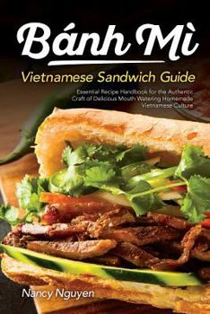 Paperback Banh Mi Vietnamese Sandwich Guide: Essential Recipe Handbook for the Authentic Craft of Delicious Mouthwatering Homemade Vietnamese Culture Book