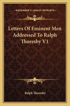 Paperback Letters Of Eminent Men Addressed To Ralph Thoresby V1 Book