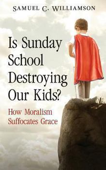Paperback Is Sunday School Destroying Our Kids?: How Moralism Suffocates Grace Book