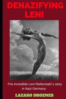 Paperback Denazifying Leni: The incredible Leni Riefenstahl´s story in Nazi Germany Book